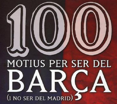 100 motius per ser del Barça (i no ser del Madrid).